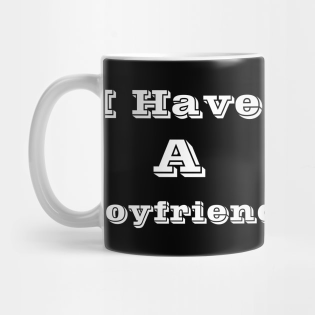 I Have A Boyfriend by Logo Maestro